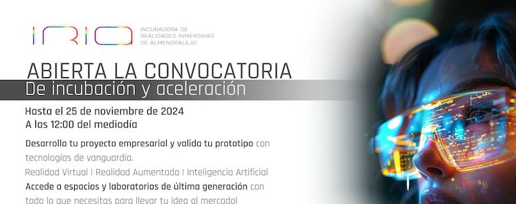  ABRIMOS LA CONVOCATORIA PARA DESARROLLAR PROYECTOS EMPRESARIALES EN IRIA  INCUBADORA DE REALIDADES INMERSIVAS DE ALMENDRALEJO